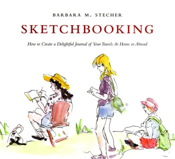 Sketchbooking: How to create a delightful journal of your travels at home or abroad, by Barbara M. Stecher
