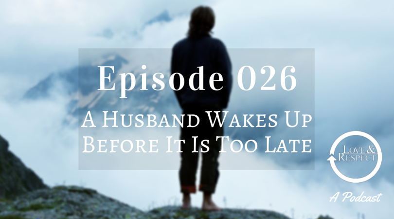 Episode 026 - A Husband Wakes Up Before It Is Too Late