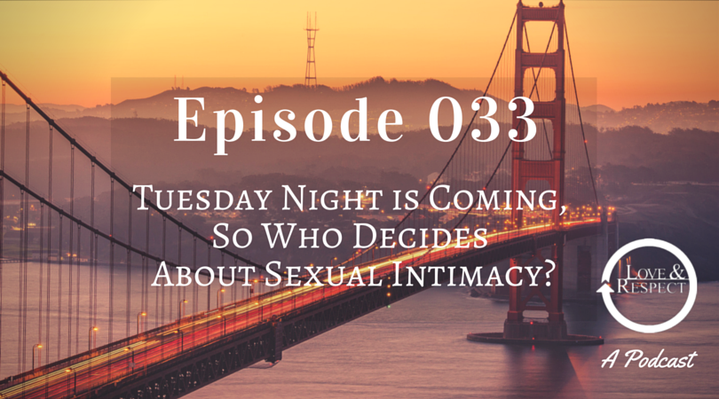 Episode 033 - Tuesday Night is Coming, So Who Decides About Sexual Intimacy?