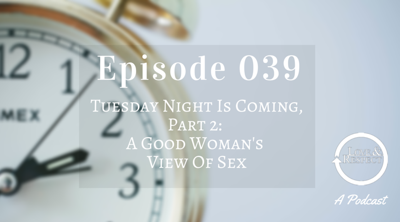 Episode 039 - A Good Woman's View of Sex - Tuesday Night Is Coming Part II