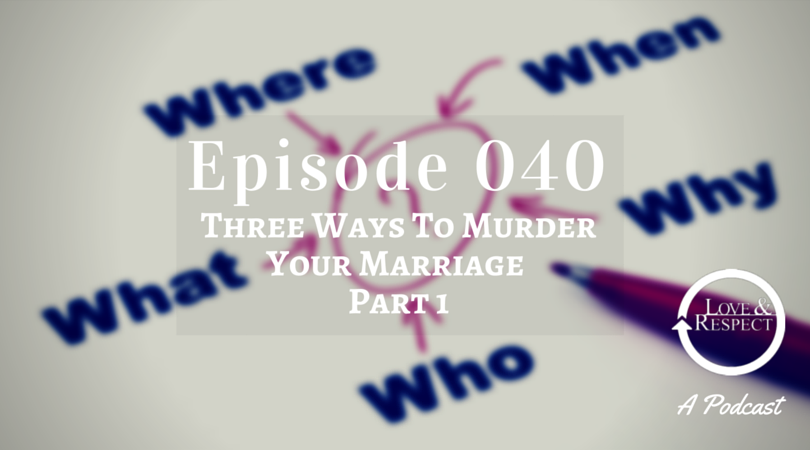 Episode 040 - Three Ways To Murder Your Marriage Part 1