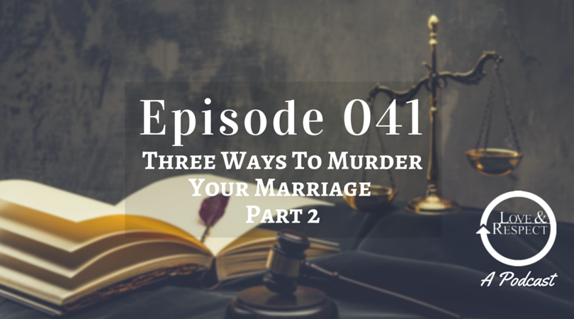 Episode 041 - Three Ways To Murder Your Marriage - Part 2