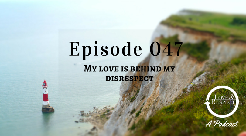Episode 047 - My Love is Behind My Disrespect