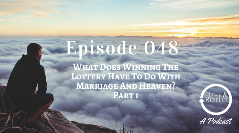 Episode 048 - What Does Winning The Lottery Have To Do With Marriage And Heaven? Part 1
