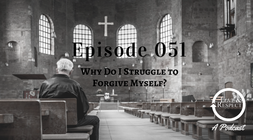 Episode 051 - Why Do I Struggle to Forgive Myself?