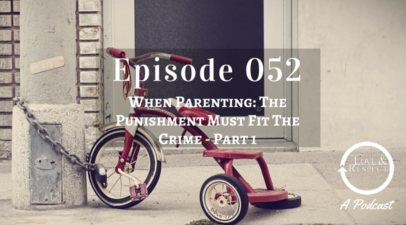 Episode 052 - When Parenting: The Punishment Must Fit The Crime Part 1