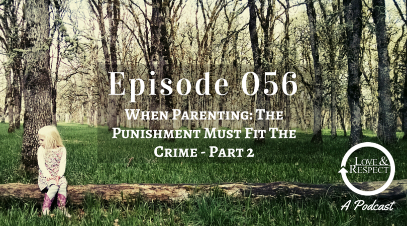 Episode 056 - When Parenting - The Punishment Must Fit The Crime - Part 2