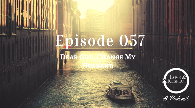 Episode 057 - Dear God, Change My Husband