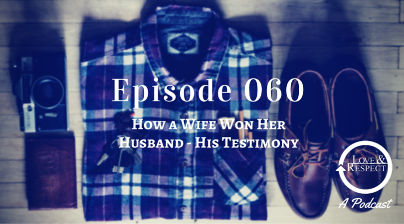 Episode 060 - How a Wife Won Her Husband - His Testimony
