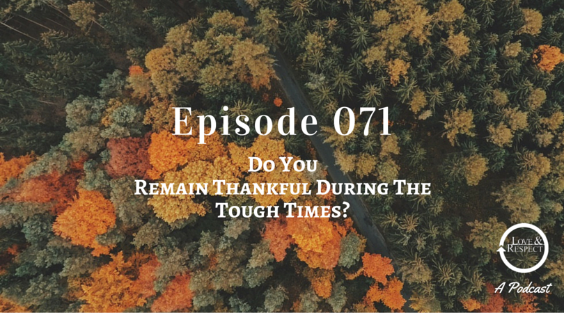 Episode 071 - Do You Remain Thankful During The Tough Times?