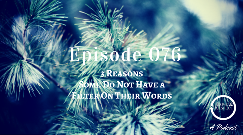 Episode 076 - 3 Reasons Some Do Not Have a Filter On Their Words