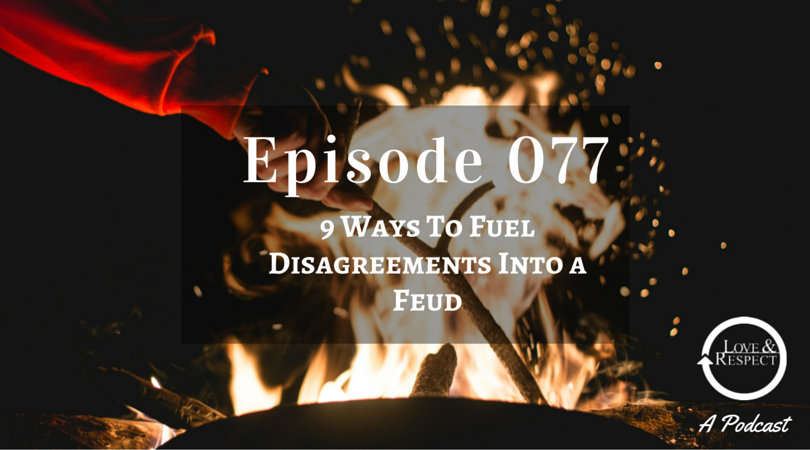 Episode 077 - 9 Ways To Fuel Disagreements Into a Feud