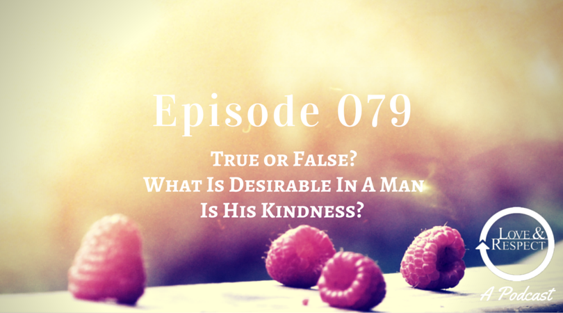 Episode 079 - True or False - What Is Desirable In A Man Is His Kindness.png