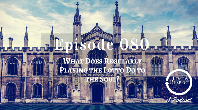 Episode 080 - What Does Regularly Playing the Lotto Do to the Soul?