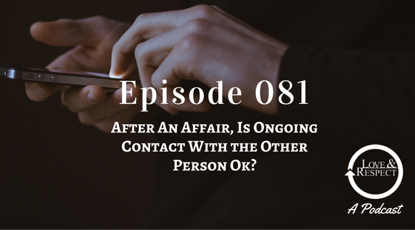 Episode 081 - After An Affair Is Ongoing Contact With the Other Person Ok ?