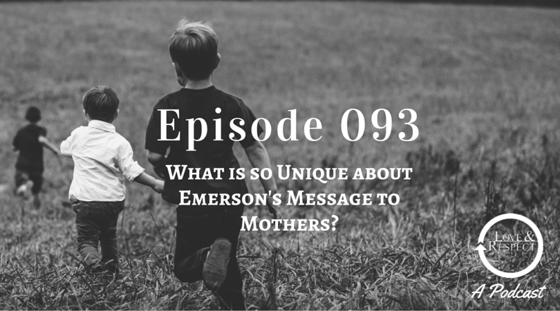 Episode 093 -  What is so Unique about Emerson's Message to Mothers?