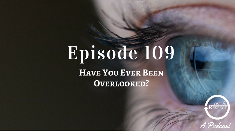 Episode 109 - Have You Ever Been Overlooked?