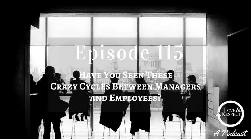 Episode 115 - Have You Seen These Crazy Cycles Between Managers and Employees?