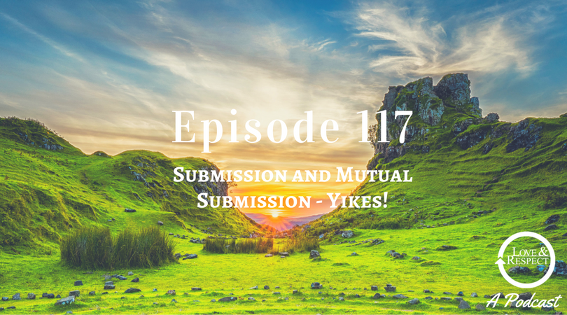 Episode 117 - Submission and Mutual Submission - Yikes!