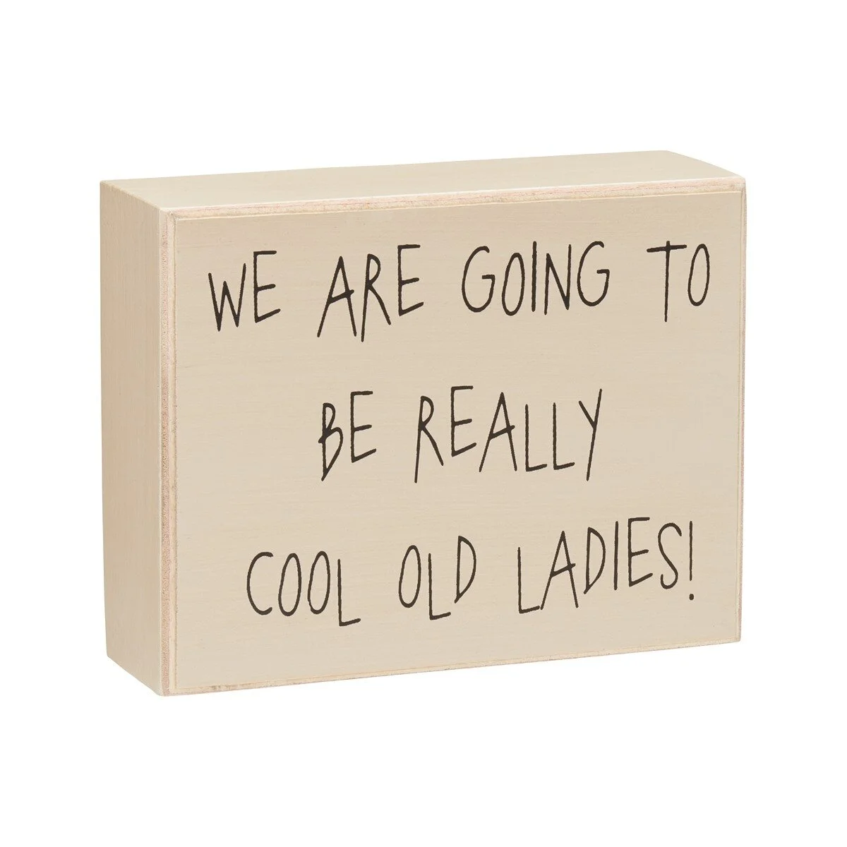 we-are-going-to-be-really-cool-old-ladies-wooden-box-sign-words-museum-outlets.jpg