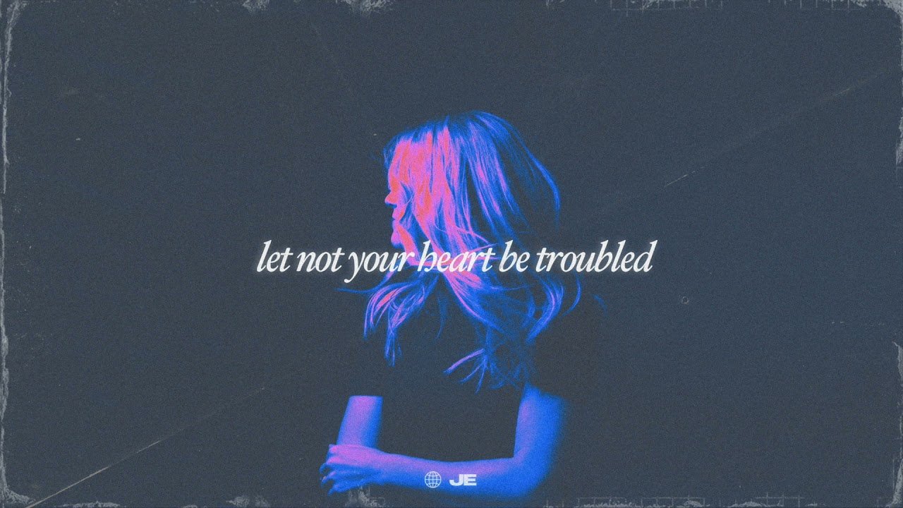 let not your heart be troubled