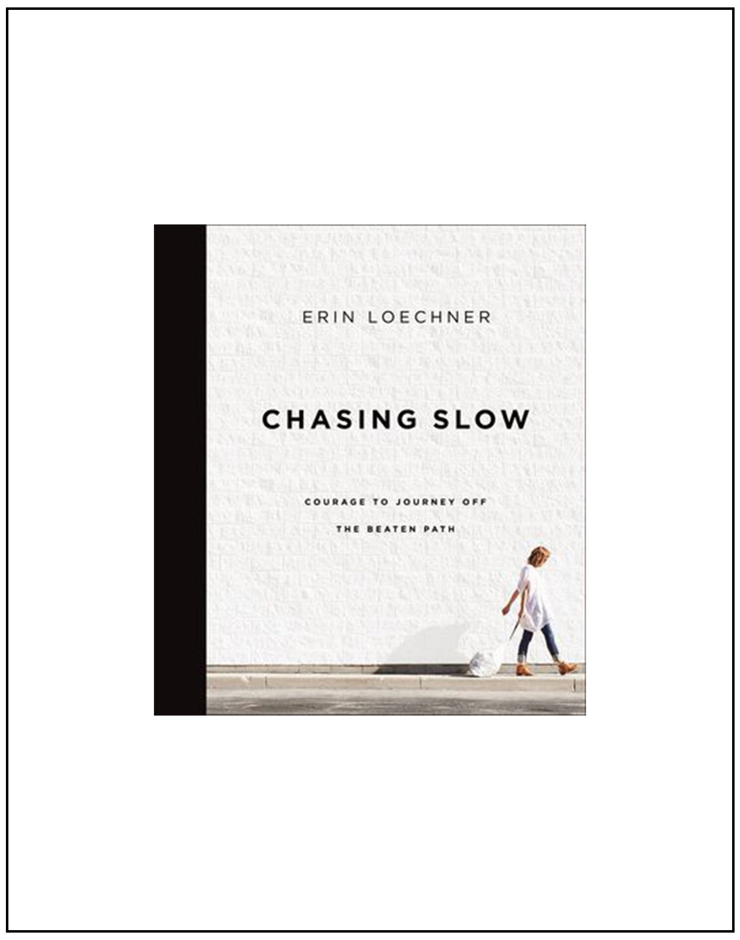 Chasing Slow: Courage to Journey Off the Beaten Path