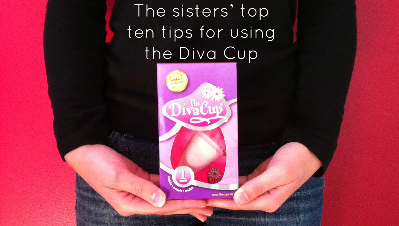 Do the twist, skip the bleach, and avoid an “uh oh” moment: The sisters’ top ten tips for using the Diva Cup