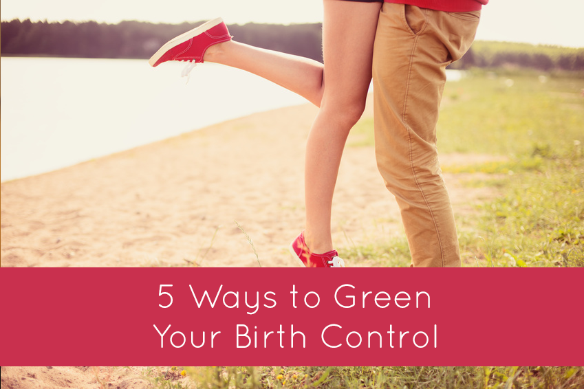 Five Ways to Green Your Birth Control
