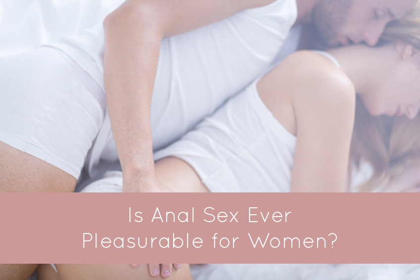 Is Anal Sex Pleasurable for Women? — Kim and
