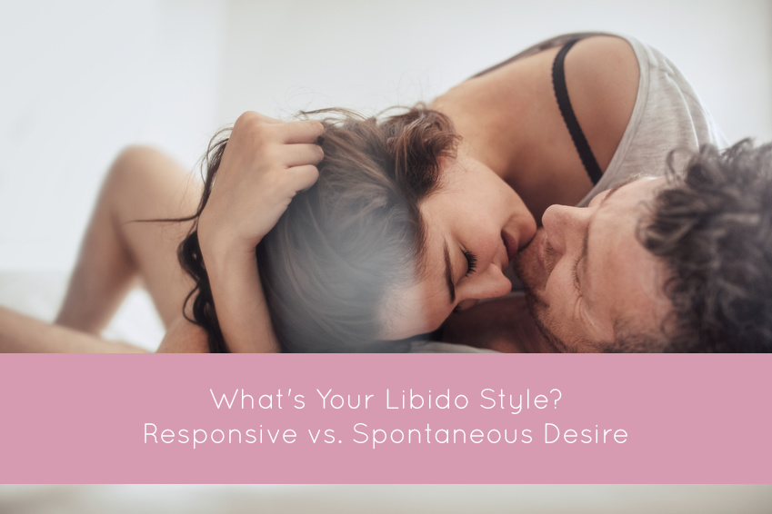 What's Your Libido Style? Responsive Vs. Spontaneous Desire