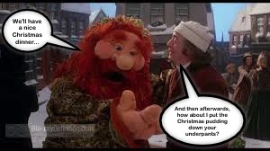 Here, I've made Muppet Ghost of Christmas Present tell Ebeneezer, "We'll have a nice Christmas dinner..." (representing Vee) to which Mr. Scrooge (yep, me) replies, "And then afterwards how about I put the Christmas pudding down your underpants?"&nb…