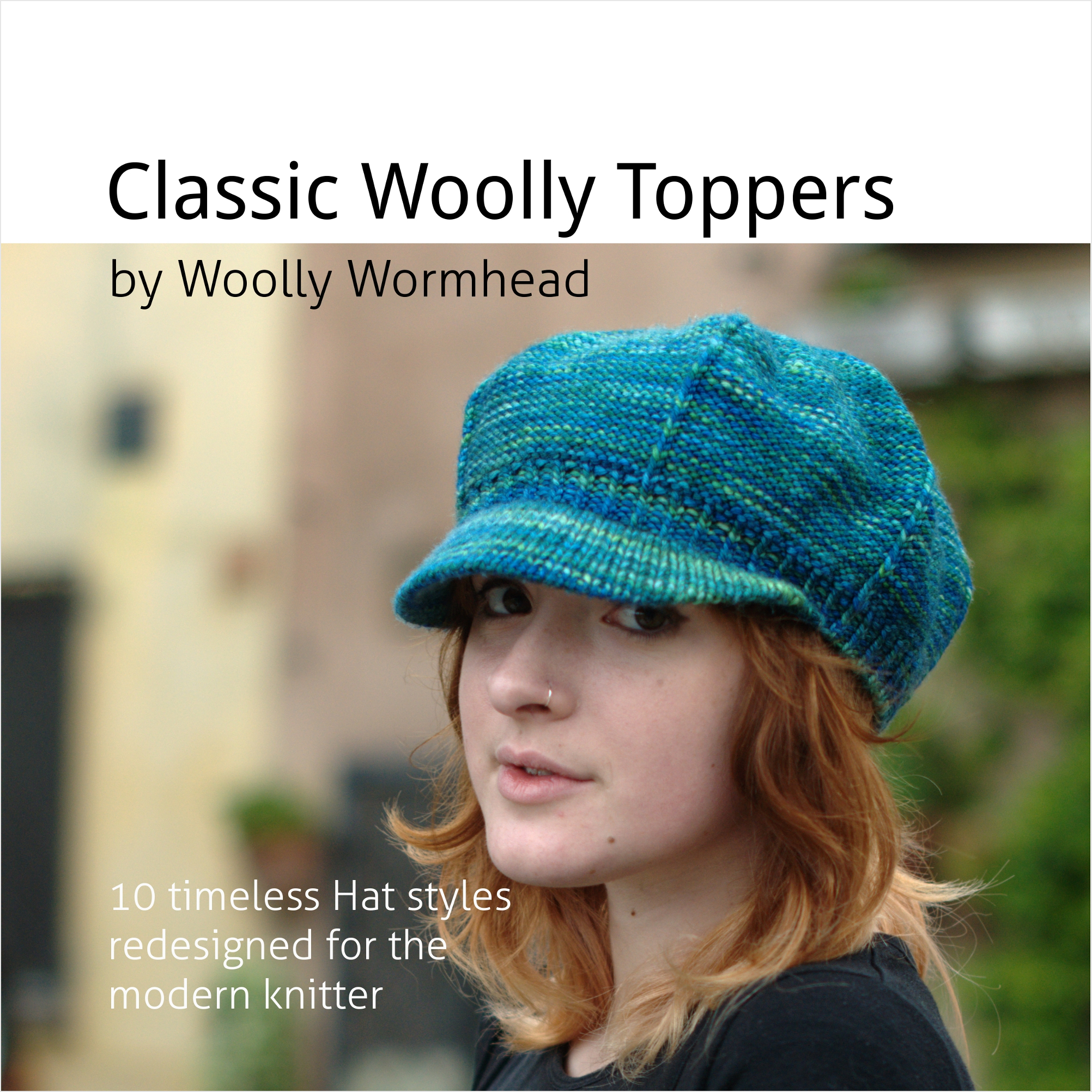 Classic Woolly Toppers - 10 timeless Hats redesigned for the modern knitter