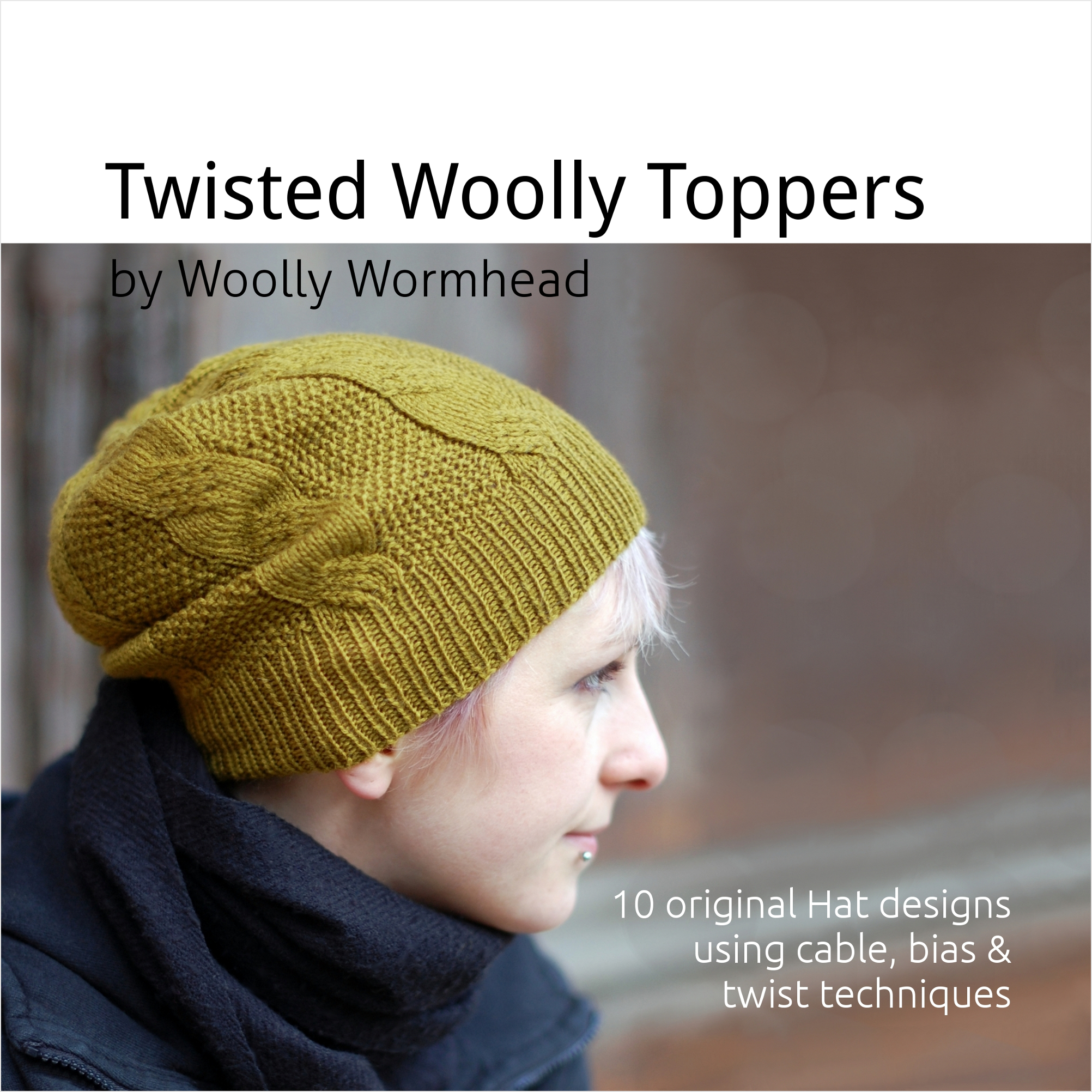 Twisted Woolly Toppers - 10 original hat designs using cable, bias and twist techniques