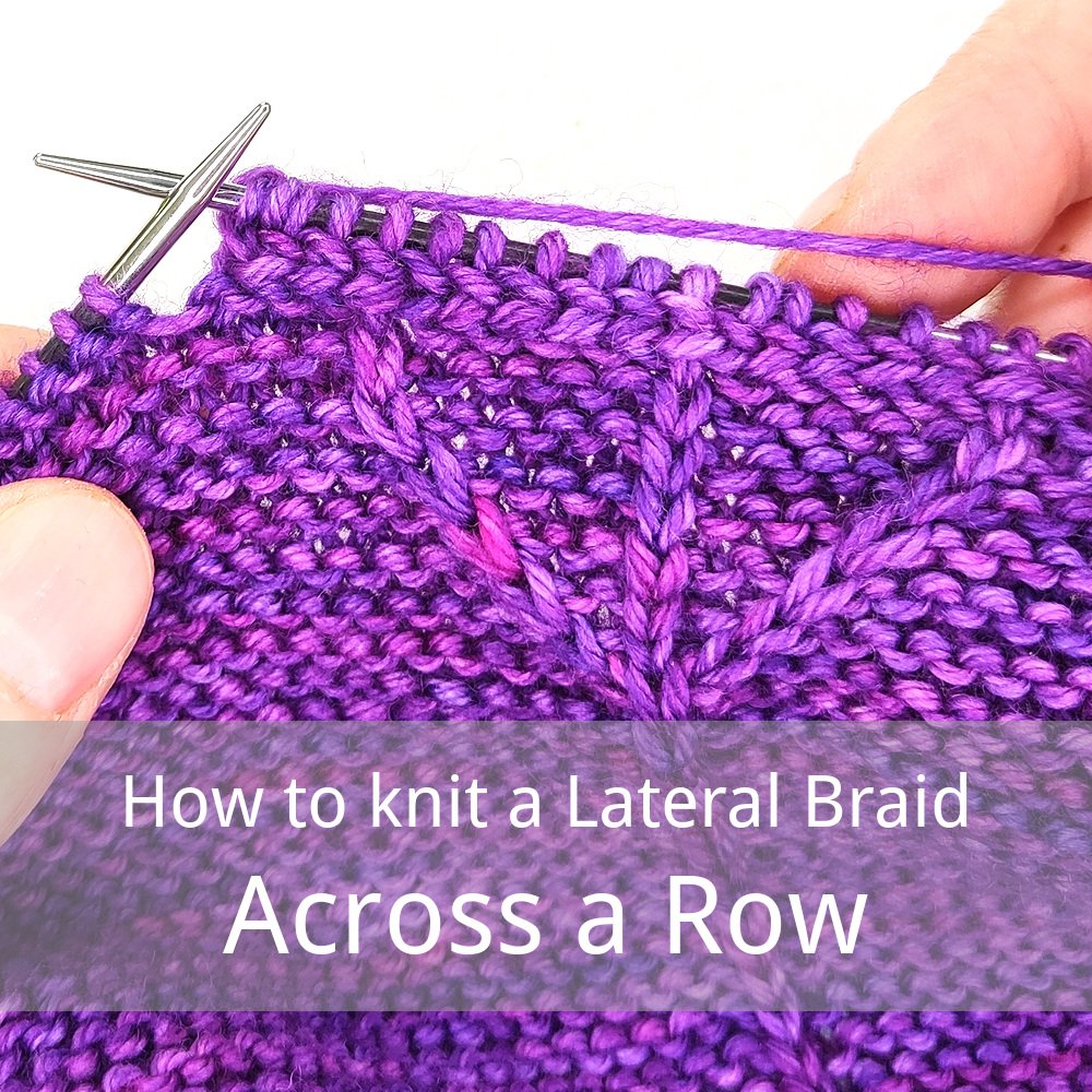 Free tutorial for working a Lateral Braid across a flat piece of knitting