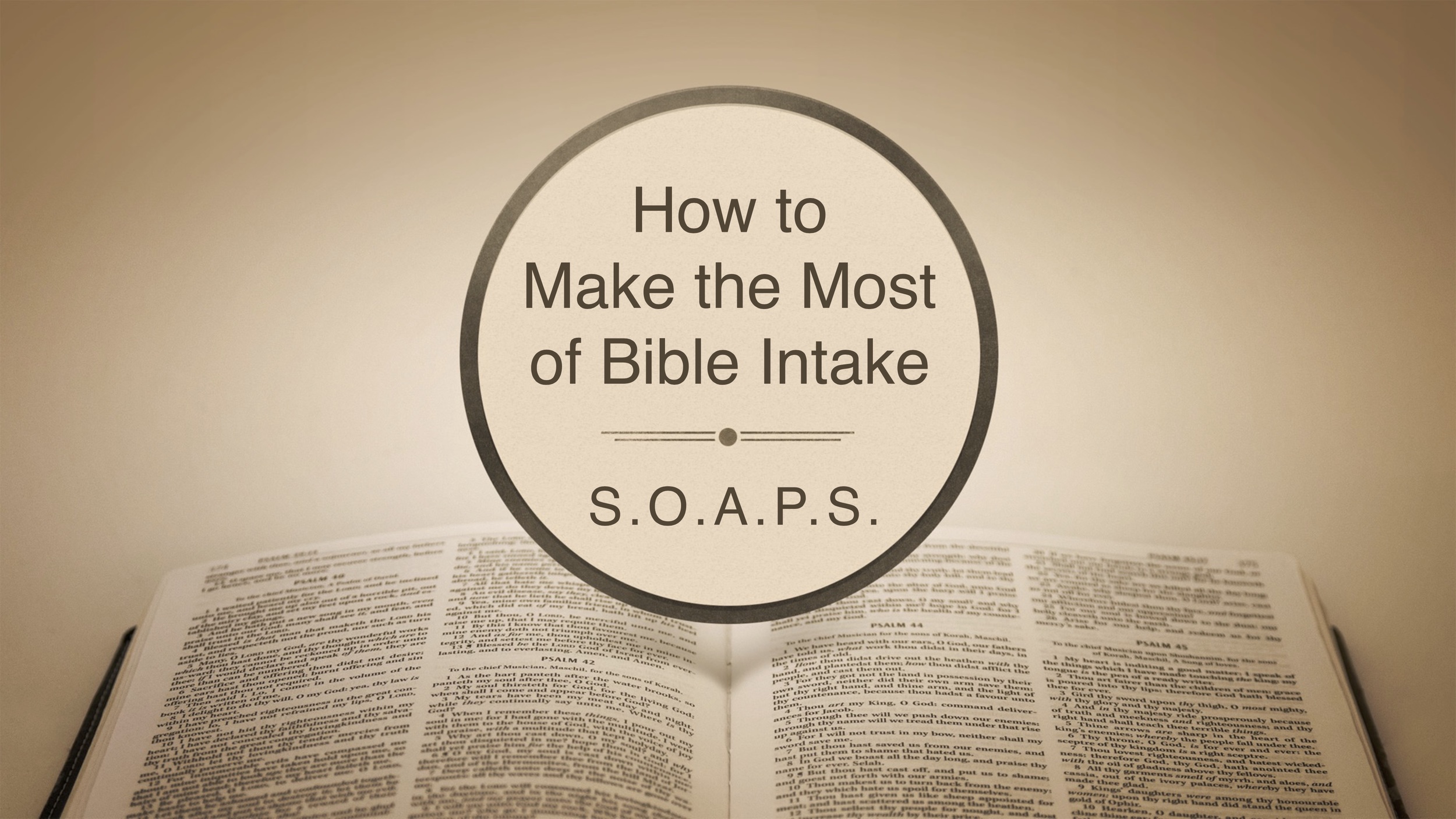 SOAPS - How to Make the Most of Your Bible Intake