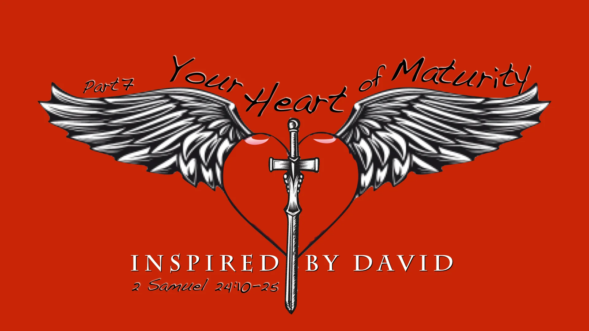 Your Heart for God [Part 7] Your Heart of Maturity