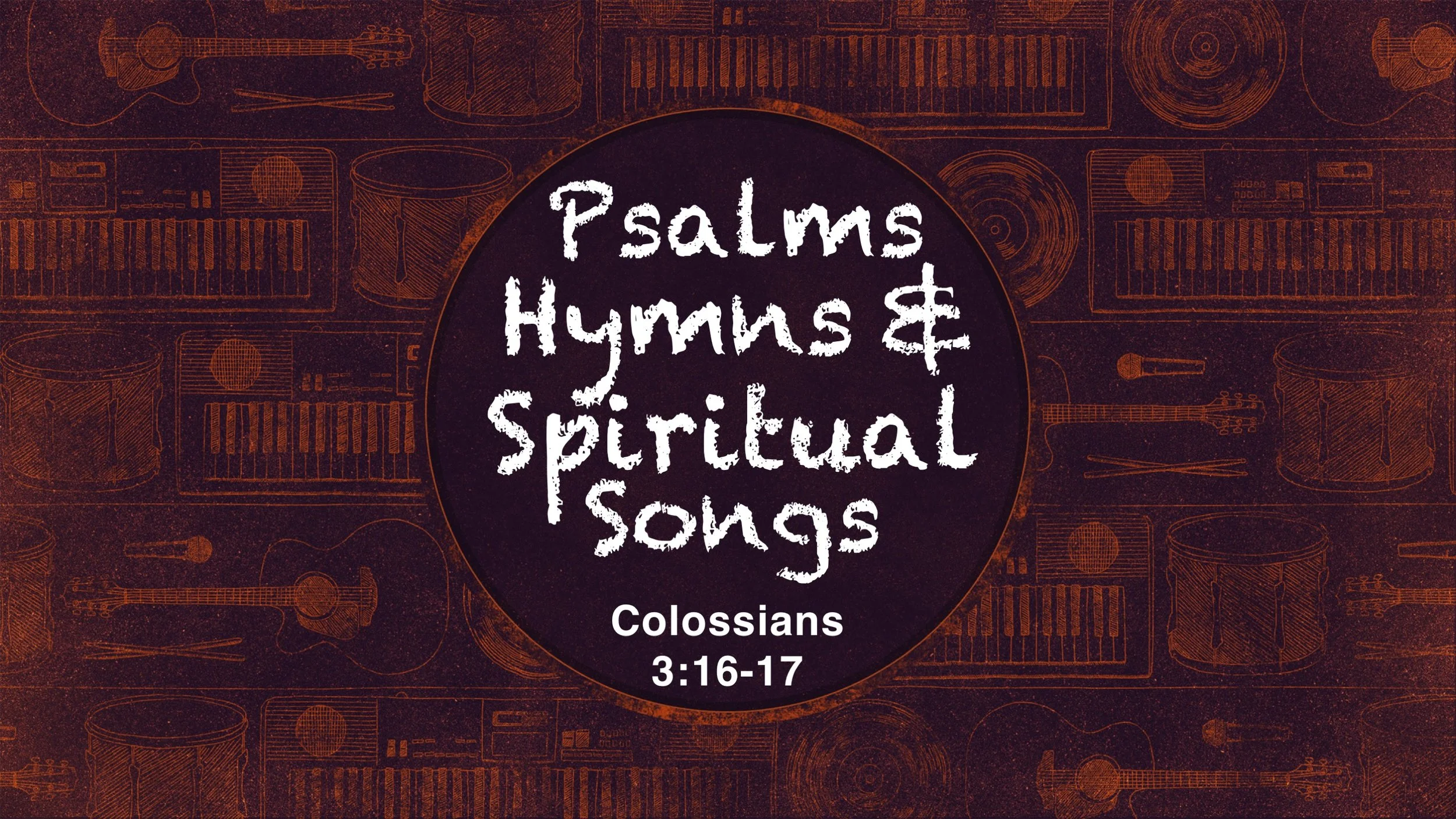 Psalms, Hymns, &amp; Spirtual Songs