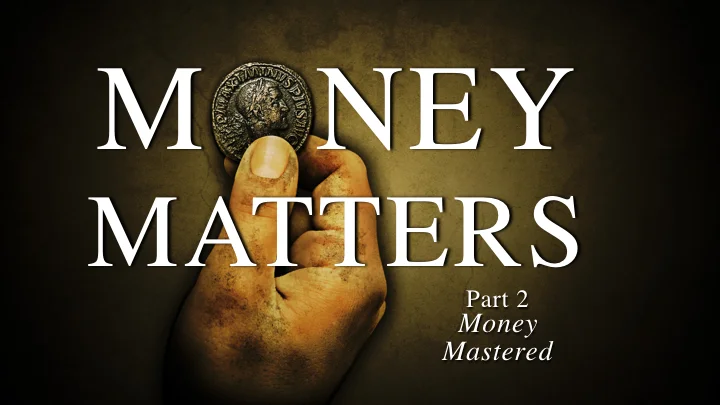 Money Matters [Part 2] Money Mastered