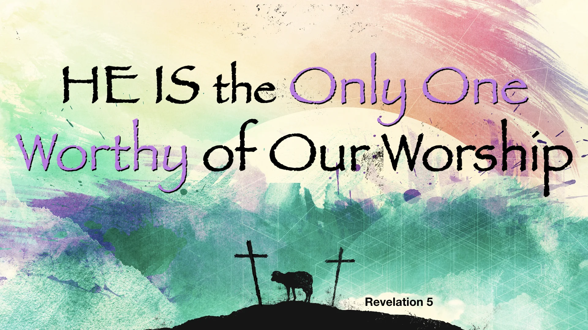 He Is the Only One Worthy of Our Worship