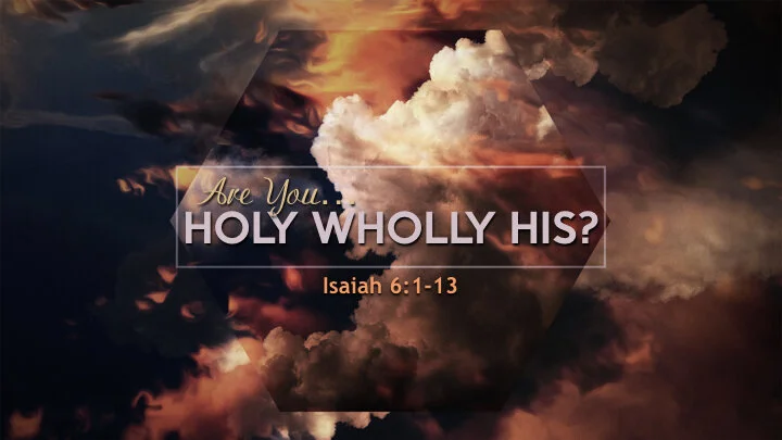 Are You Holy Wholly His?