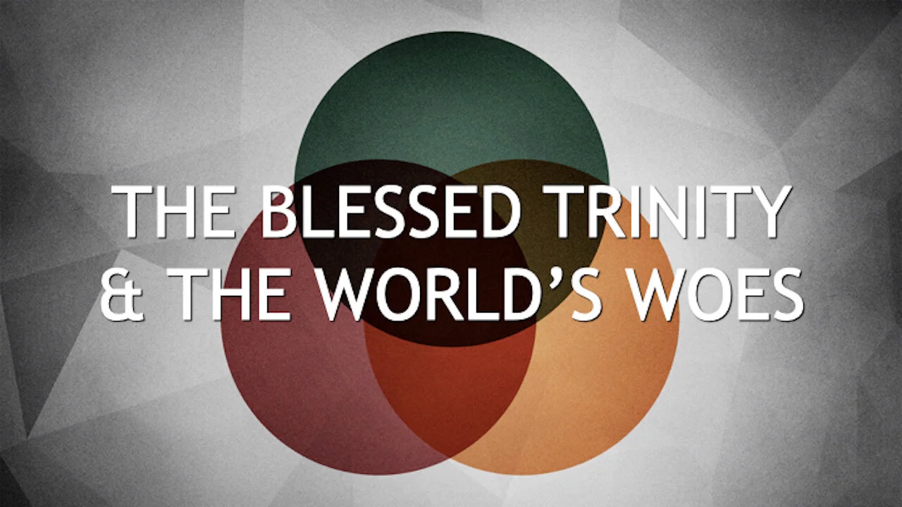 The Blessed Trinity and the World's Woes