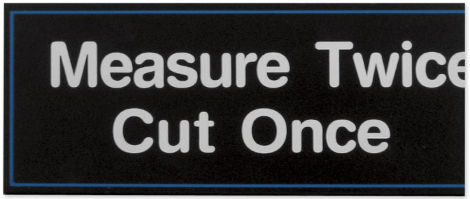 Measure Twice, Cut Once 
