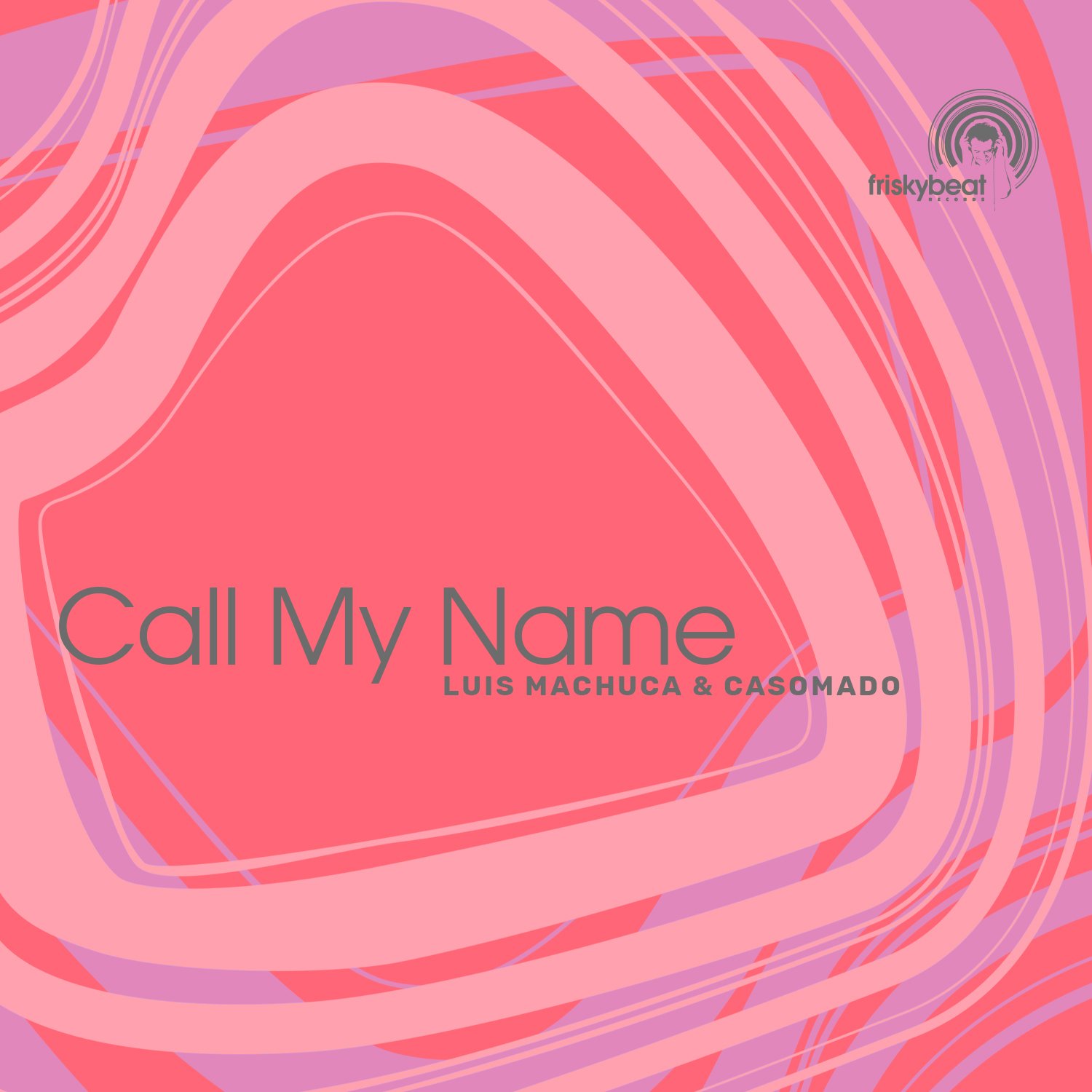 Luis Machuca &amp; Casomado - Call My Name (Friskybeat Records)