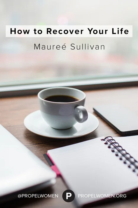 Propel Women Feature: How To Recover Your Life