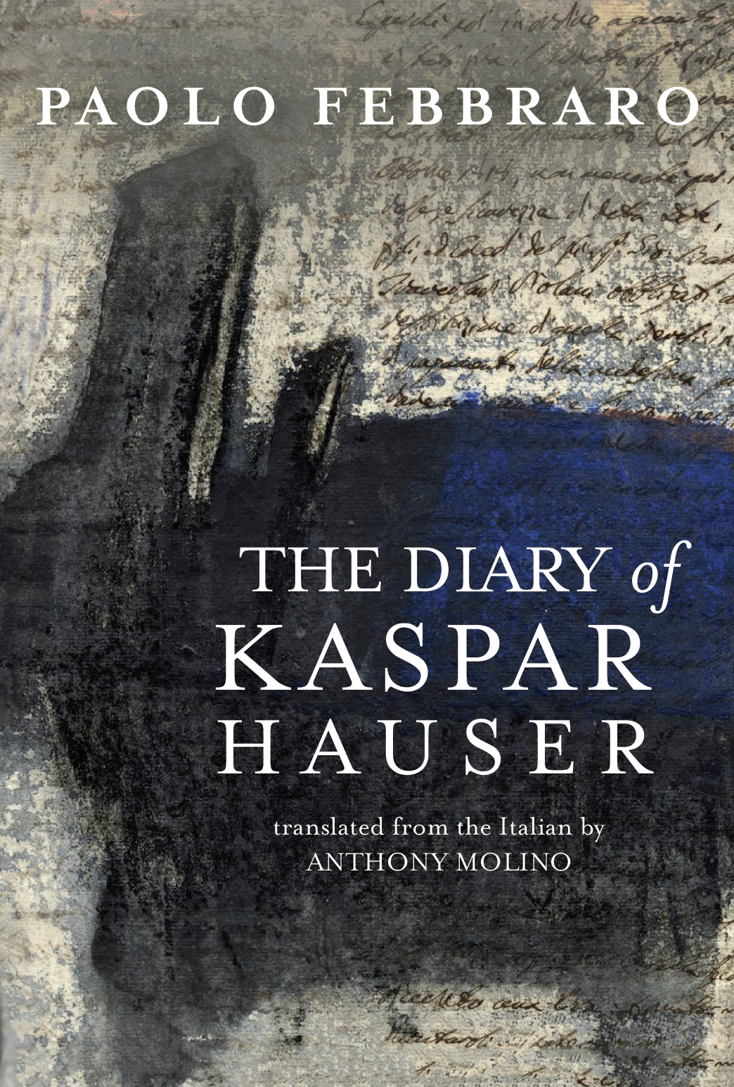 Paolo Febbraro On Writing The Diary Of Kaspar Hauser Negative