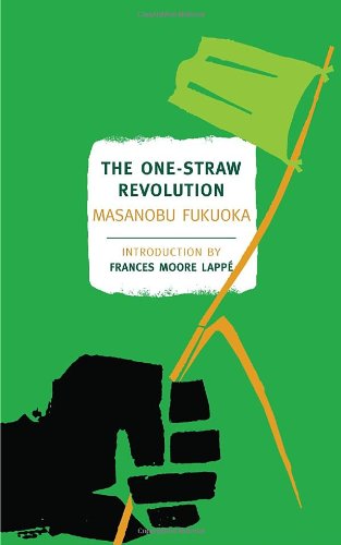   The One Straw Revolution by Masanobu Fukuoka  