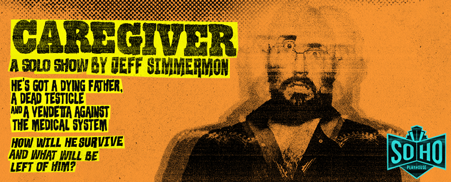 Promotional banner for CareGiver featuring overlapping halftone portraits of Jeff Simmermon beside text about his dying father, testicular cancer and fight with the medical system, with the SoHo Playhouse logo.