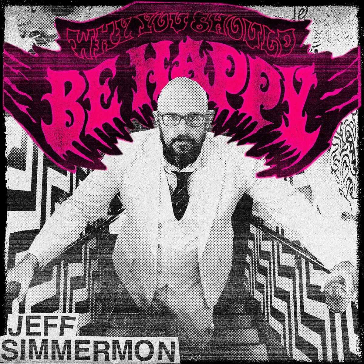 Album cover for Jeff Simmermon’s 2020 comedy and storytelling album Why You Should Be Happy, featuring artwork by Fred Struckholz and cover design by Jeff Simmermon.