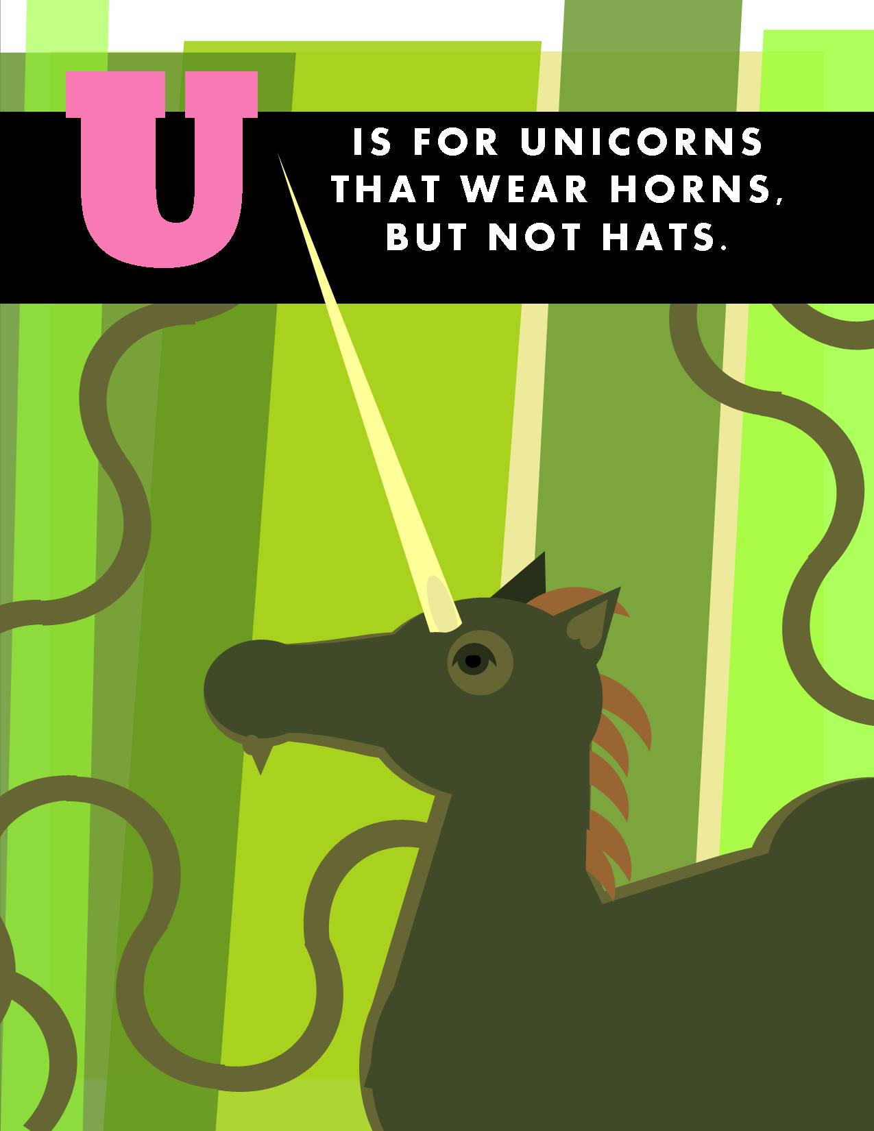 U is for Unicorns that Wear Horns, But Not Hats.