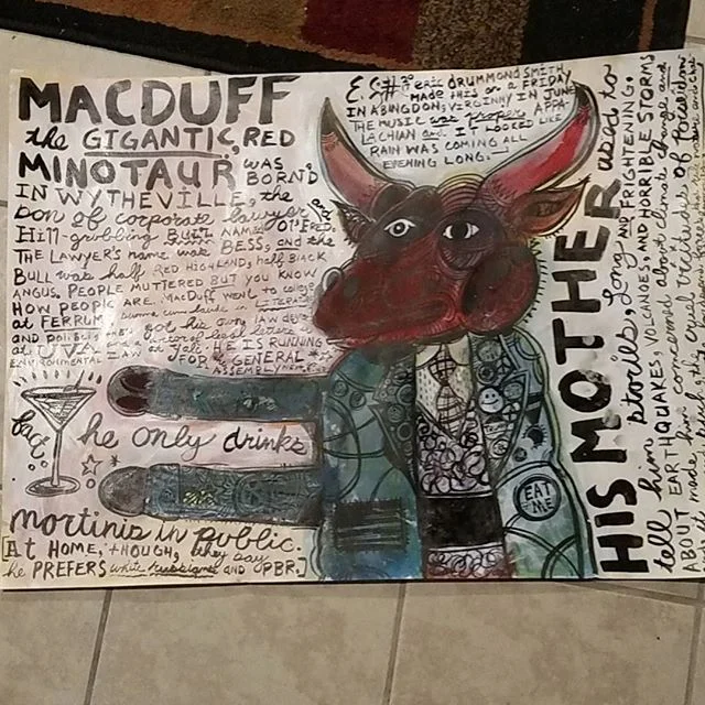 MacDuff the Gigantic Red Minotaur
2017
Acrylic and ink on paper
#lowbrowart #lowbrow #neoexpressionism #popsurrealism #popart #popfolkart #abingdonva #minotaur #lawyer #environmentallaw #ferrum #uva #martini #mythology #wytheville #bulls